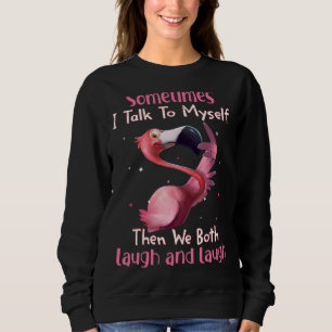 Sometimes I Talk To Myself Then We Both Laugh Fla Sweatshirt