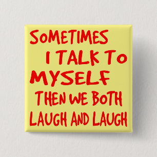 Sometimes I Talk To Myself Then We Both Laugh & La 15 Cm Square Badge