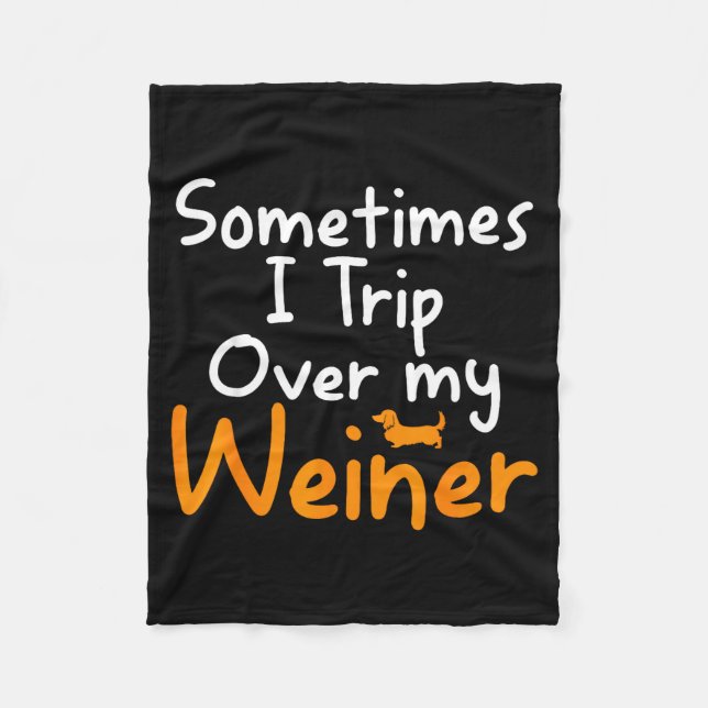 Sometimes I Trip Over My Weiner Dog Funny  Fleece Blanket (Front)