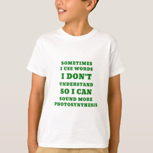 Sometimes I Use Words I Dont Understand So I Can T-Shirt