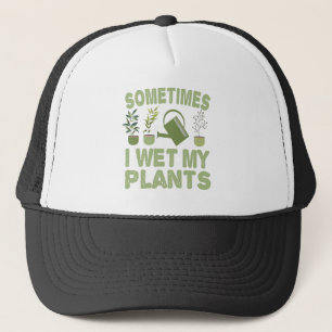 Sometimes I Wet My Plants Funny Gardening Introver Trucker Hat