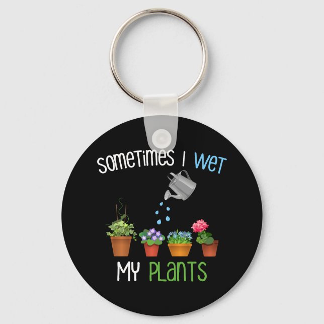 Sometimes I Wet My Plants Funny Gardening Key Ring (Front)