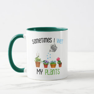 Sometimes I Wet My Plants Funny Gardening Mug