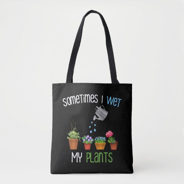 Sometimes I Wet My Plants Funny Gardening Tote Bag (Front)