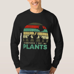Sometimes I Wet My Plants Gardening Joke T-Shirt