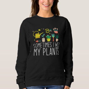 Sometimes I Wet My Plants Plant Mama Meme 4 Sweatshirt