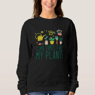 Sometimes I Wet My Plants Plant Mama Meme Sweatshirt