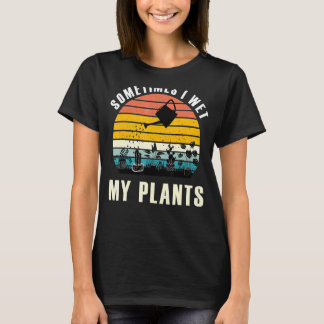 Sometimes I Wet My Plants Retro Style T-Shirt