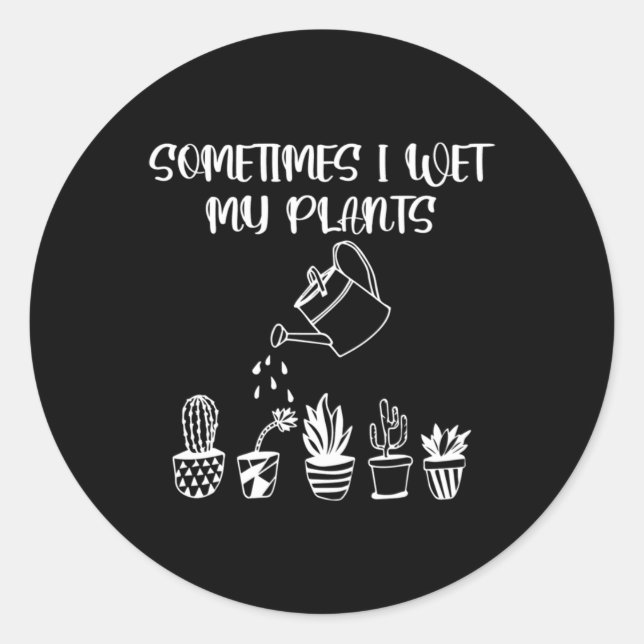 Sometimes I Wet My Plants Sticker  (Front)