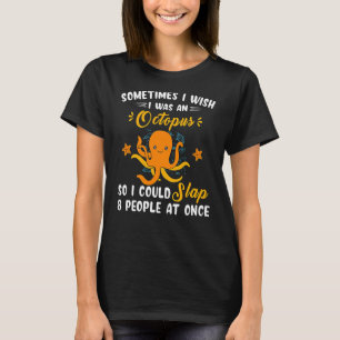Sometimes I Wish I Was An Octopus  1 T-Shirt