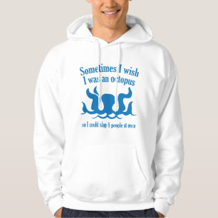 Sometimes I Wish I Was An Octopus Hoodie