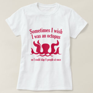 Sometimes I Wish I Was An Octopus T-Shirt