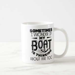 Sometimes I Wonder If My Boat Is Thinking About Ca Coffee Mug