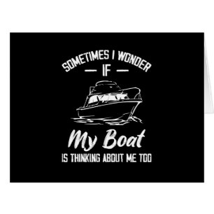 Sometimes I Wonder If My Boat Is Thinking About Me