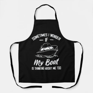 Sometimes I Wonder If My Boat Is Thinking About Me Apron