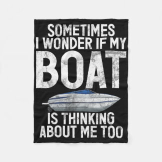 Sometimes I Wonder If My Boat Is Thinking About Me Fleece Blanket