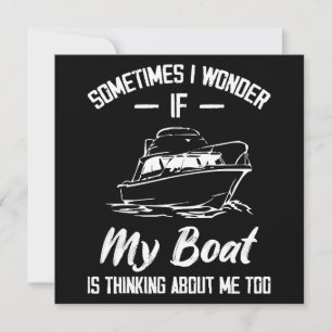 Sometimes I Wonder If My Boat Is Thinking About Me Invitation