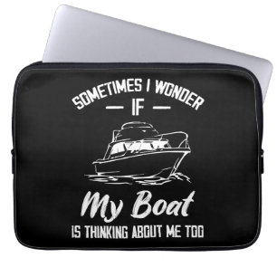 Sometimes I Wonder If My Boat Is Thinking About Me Laptop Sleeve
