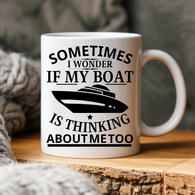 Sometimes I Wonder If My Boat Is Thinking About Me Mug (Creator Uploaded)