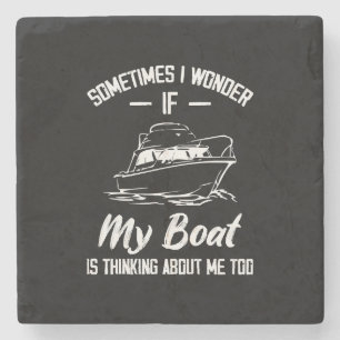 Sometimes I Wonder If My Boat Is Thinking About Me Stone Coaster
