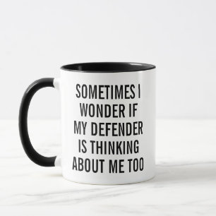 SOMETIMES I WONDER IF MY DEFENDER IS THINKING ABOU MUG