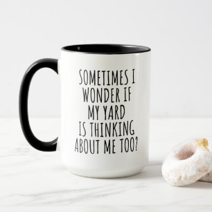 Sometimes I wonder if My Yard is thinking Mug
