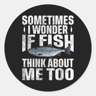 Sometimes I Wonder If The Fish Thinks About Me Too Classic Round Sticker