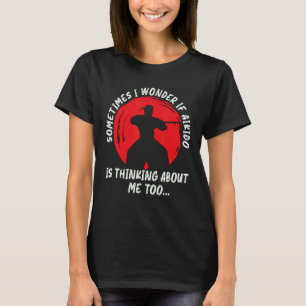 Sometimes I Wonder Martial Samurai Sports Fighter  T-Shirt