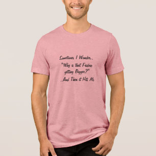 Sometimes I Wonder.. Why is..   Funny Mens T-Shirt Tri-Blend Shirt
