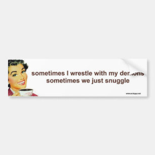 sometimes I wrestle with my demons Bumper Sticker