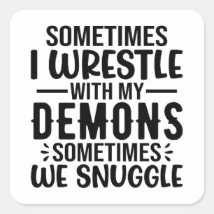 Sometimes I Wrestle with My Demons Square Sticker