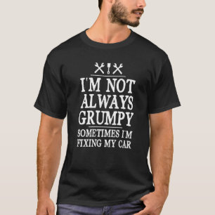 Sometimes I'm Fixing My Car Auto Maintenance Mech T-Shirt