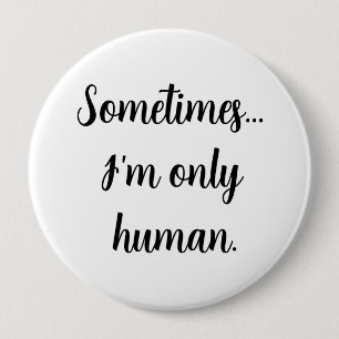 Sometimes.. I'm only human. 10 Cm Round Badge