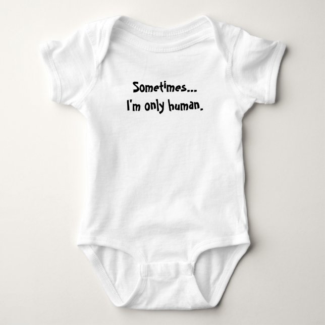 Sometimes...I'm only human Baby Bodysuit (Front)