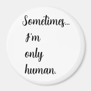 Sometimes...I'm only human. keychain Magnet