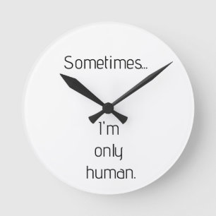 Sometimes...I'm only human. keychain Round Clock