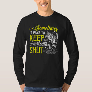 Sometimes It Pays Keep Mouth Shut Fish Fishing Ang T-Shirt