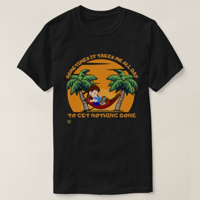 "SOMETIMES IT TAKES..." funny        T-Shirt (Design Front)