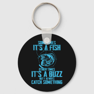 Sometimes Its A Fish Its A Buzz But I Always Catch Key Ring