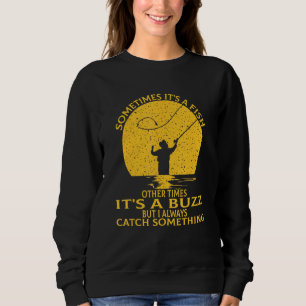 Sometimes Its A Fish Other Times Its A Buzz  Fishi Sweatshirt