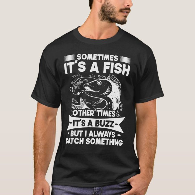 Sometimes It's A Fish Other Times Its A Buzz Fishi T-Shirt (Front)
