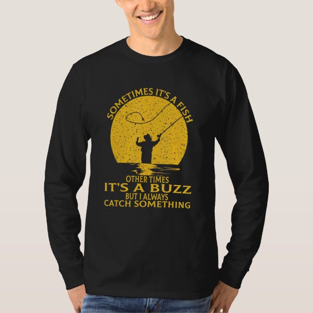 Sometimes Its A Fish Other Times Its A Buzz  Fishi T-Shirt (Front)