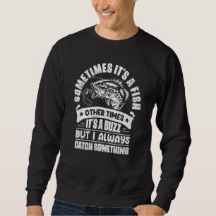 Sometimes It's A Fish Other Times It's A Buzz Funn Sweatshirt