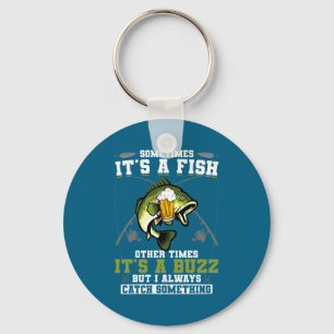 Sometimes Its A Fish Other Times Its A Buzz  Key Ring