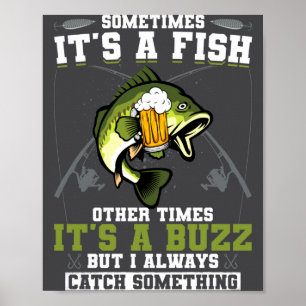 Sometimes Its A Fish Other Times Its A Buzz  Poster