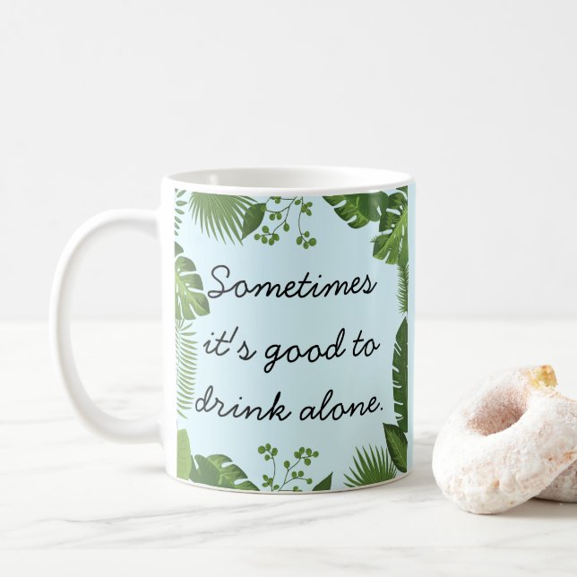 Sometimes It's Good to Drink Alone Funny Truth Coffee Mug (With Donut)