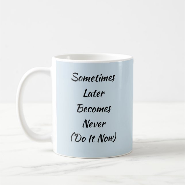 Sometimes Later Becomes Never - Mug-A-Tude Coffee Mug (Left)