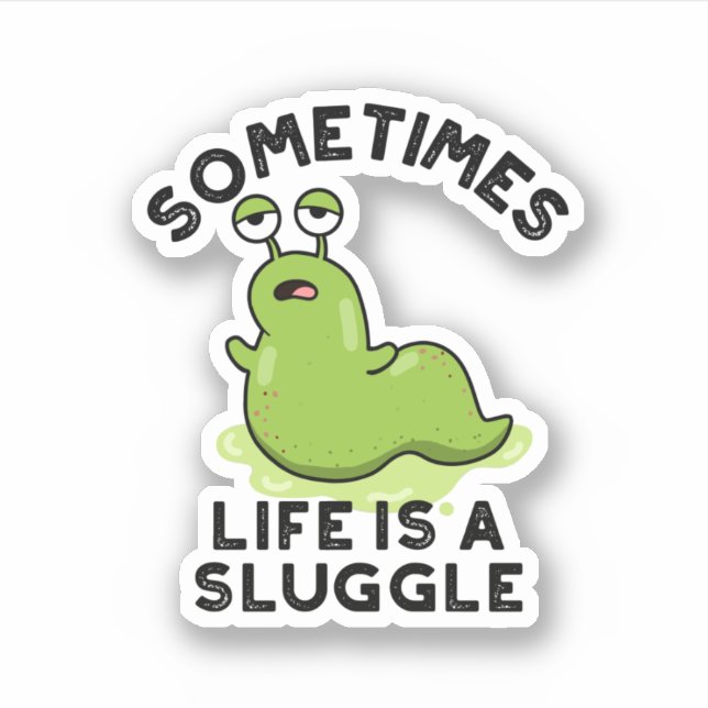 Sometimes Life Is A Sluggle Funny Slug Pun  (Front)