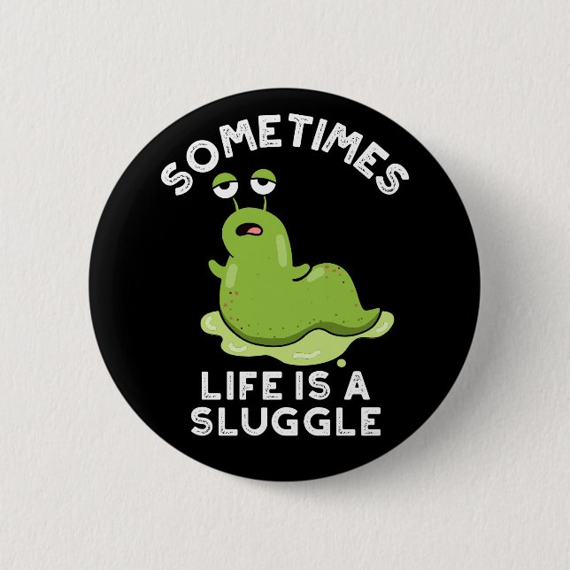 Sometimes Life Is A Sluggle Funny Slug Pun Dark BG 6 Cm Round Badge (Front)