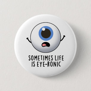 Sometimes Life Is Eye-ronic Funny Eye Pun 6 Cm Round Badge